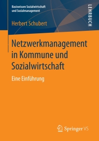 صورة الغلاف: Netzwerkmanagement in Kommune und Sozialwirtschaft 9783658190606