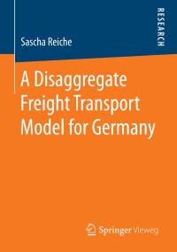 Titelbild: A Disaggregate Freight Transport Model for Germany 9783658191528