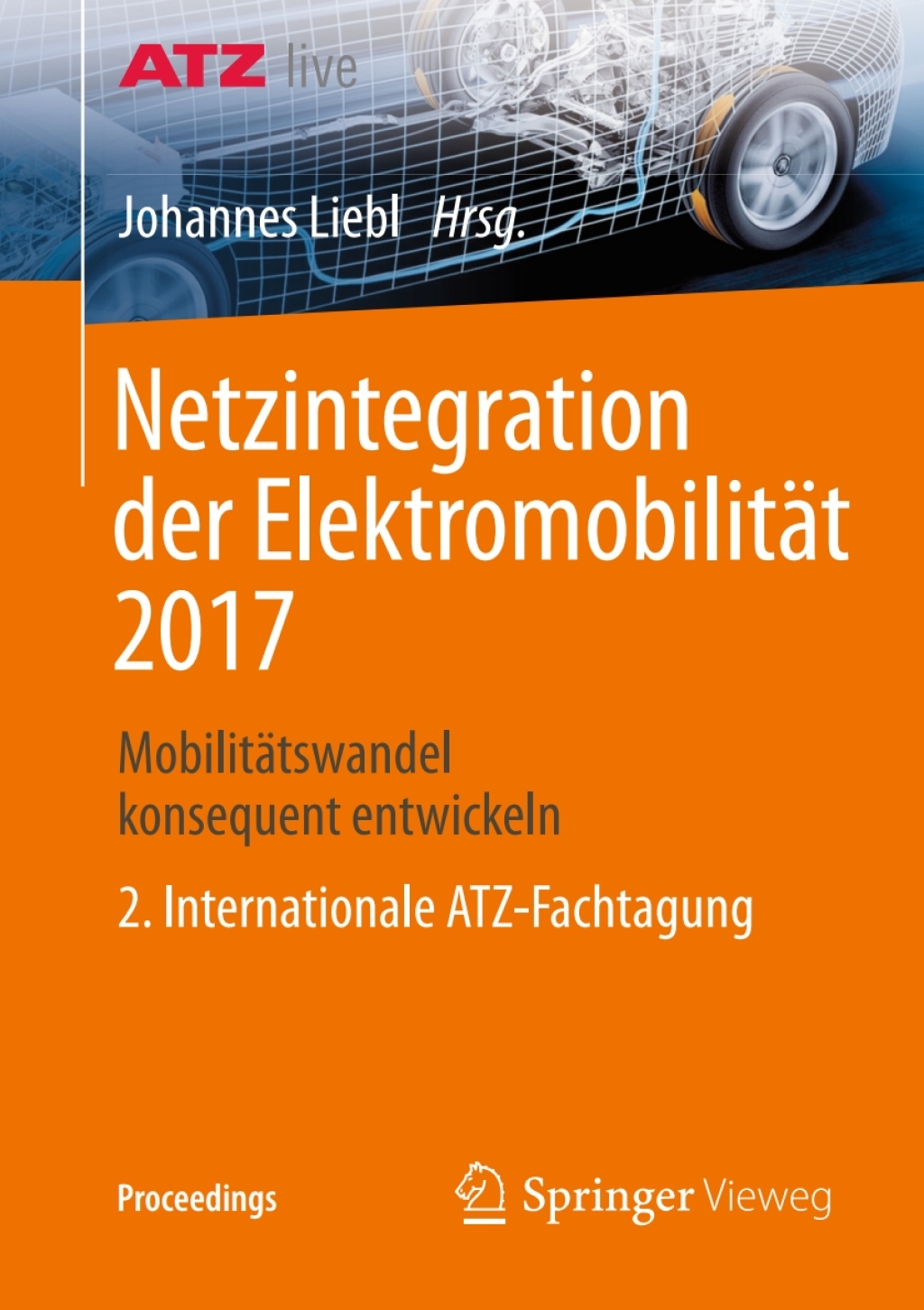 Netzintegration der Elektromobilität 2017 Mobilitätswandel konsequent entwickeln – 2. Internationale ATZ-Fachtagung