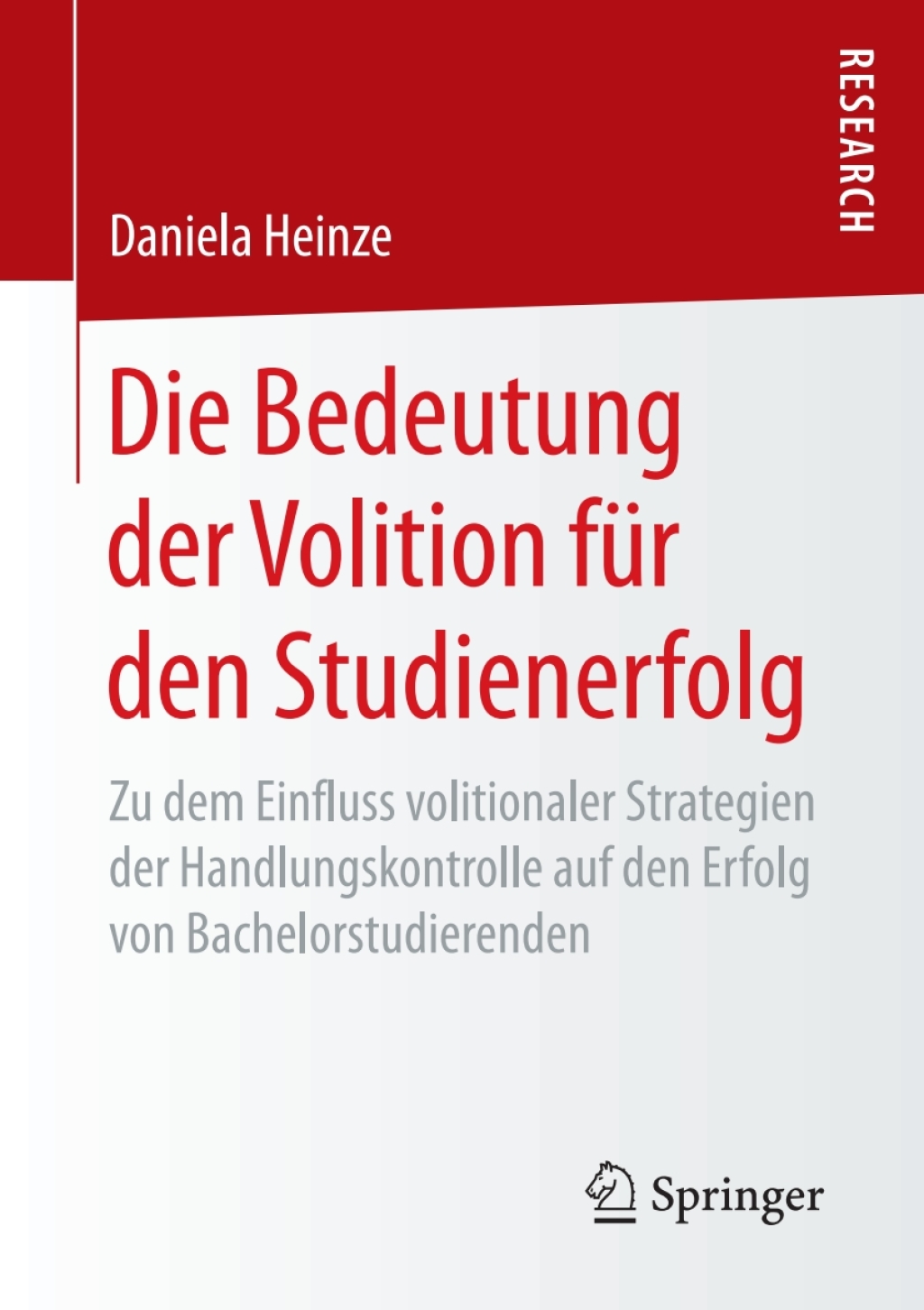 Die Bedeutung der Volition für den Studienerfolg Zu dem Einfluss volitionaler Strategien der Handlungskontrolle auf den Erfolg von Bachelorstudierenden