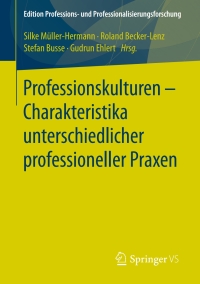 صورة الغلاف: Professionskulturen – Charakteristika unterschiedlicher professioneller Praxen 9783658194147