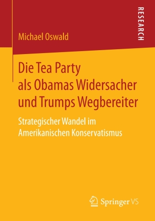 Omslagafbeelding: Die Tea Party als Obamas Widersacher und Trumps Wegbereiter 9783658194239