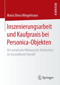 صورة الغلاف: Inszenierungsarbeit und Kaufpraxis bei Personica-Objekten 9783658195496