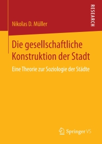 Cover image: Die gesellschaftliche Konstruktion der Stadt 9783658195908