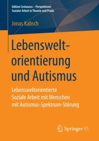 صورة الغلاف: Lebensweltorientierung und Autismus 9783658196196