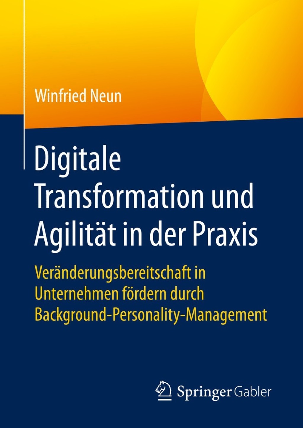 Digitale Transformation und Agilität in der Praxis Veränderungsbereitschaft in Unternehmen fördern durch Background-Personality-Management