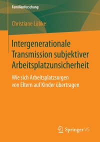 Cover image: Intergenerationale Transmission subjektiver Arbeitsplatzunsicherheit 9783658198978