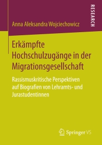 表紙画像: Erkämpfte Hochschulzugänge in der Migrationsgesellschaft 9783658199333