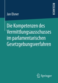 Cover image: Die Kompetenzen des Vermittlungsausschusses im parlamentarischen Gesetzgebungsverfahren 9783658200848