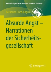 Imagen de portada: Absurde Angst - Narrationen der Sicherheitsgesellschaft 9783658201104