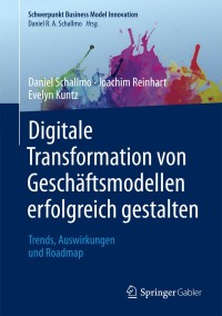 Cover image: Digitale Transformation von Geschäftsmodellen erfolgreich gestalten 9783658202149