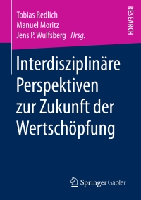 Cover image: Interdisziplinäre Perspektiven zur Zukunft der Wertschöpfung 9783658202644