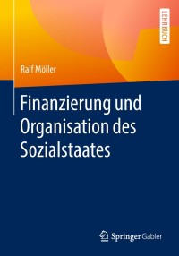 صورة الغلاف: Finanzierung und Organisation des Sozialstaates 9783658203283