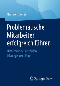 صورة الغلاف: Problematische Mitarbeiter erfolgreich führen 9783658203573