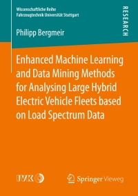 Omslagafbeelding: Enhanced Machine Learning and Data Mining Methods for Analysing Large Hybrid Electric Vehicle Fleets based on Load Spectrum Data 9783658203665