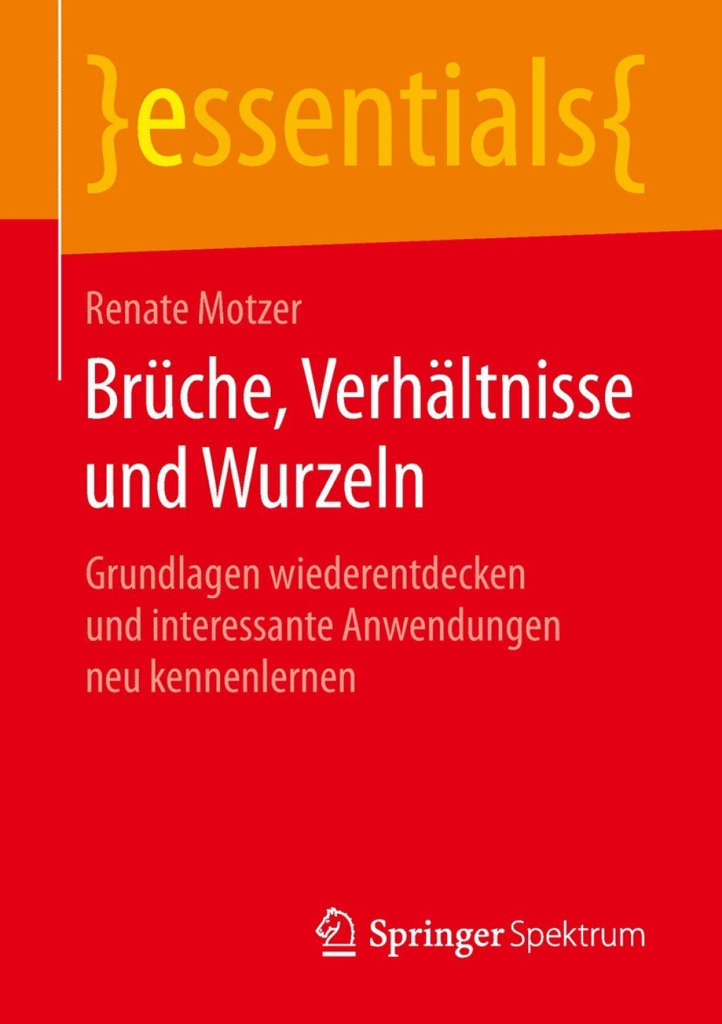 Brüche, Verhältnisse und Wurzeln Grundlagen wiederentdecken und interessante Anwendungen neu kennenlernen