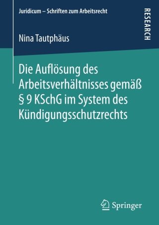 Cover image: Die Auflösung des Arbeitsverhältnisses gemäß § 9 KSchG im System des Kündigungsschutzrechts 9783658204167