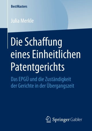 صورة الغلاف: Die Schaffung eines Einheitlichen Patentgerichts 9783658204488