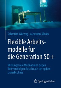 表紙画像: Flexible Arbeitsmodelle für die Generation 50+ 9783658205379
