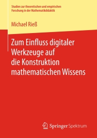Immagine di copertina: Zum Einfluss digitaler Werkzeuge auf die Konstruktion mathematischen Wissens 9783658206437