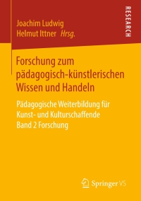Cover image: Forschung zum pädagogisch-künstlerischen Wissen und Handeln 9783658206451