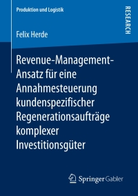 Imagen de portada: Revenue-Management-Ansatz für eine Annahmesteuerung kundenspezifischer Regenerationsaufträge komplexer Investitionsgüter 9783658207298