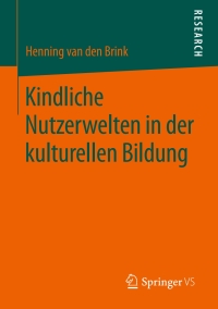 Cover image: Kindliche Nutzerwelten in der kulturellen Bildung 9783658207694