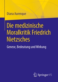 表紙画像: Die medizinische Moralkritik Friedrich Nietzsches 9783658207847