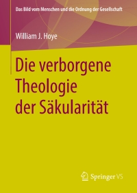 Cover image: Die verborgene Theologie der Säkularität 9783658210939
