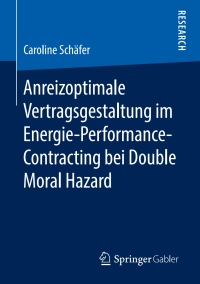 Cover image: Anreizoptimale Vertragsgestaltung im Energie-Performance-Contracting bei Double Moral Hazard 9783658211035