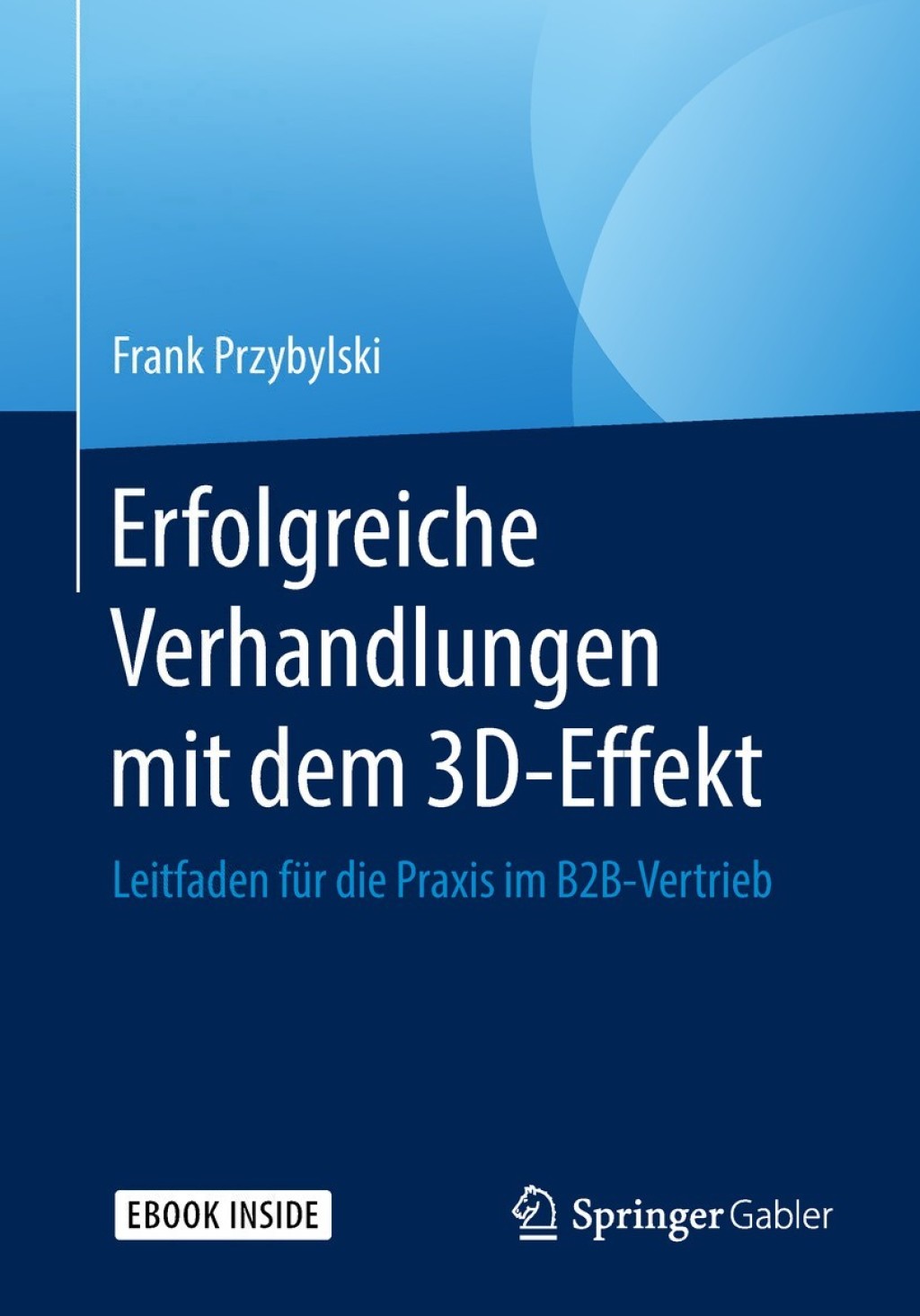 Erfolgreiche Verhandlungen mit dem 3D-Effekt Leitfaden für die Praxis im B2B-Vertrieb
