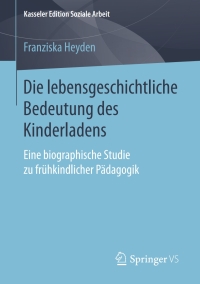 Titelbild: Die lebensgeschichtliche Bedeutung des Kinderladens 9783658212537