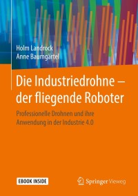 Imagen de portada: Die Industriedrohne – der fliegende Roboter 9783658213541