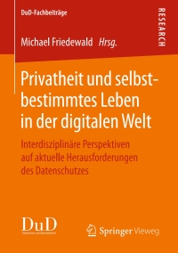 صورة الغلاف: Privatheit und selbstbestimmtes Leben in der digitalen Welt 9783658213831