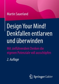 Cover image: Design Your Mind! Denkfallen entlarven und überwinden 2nd edition 9783658214616