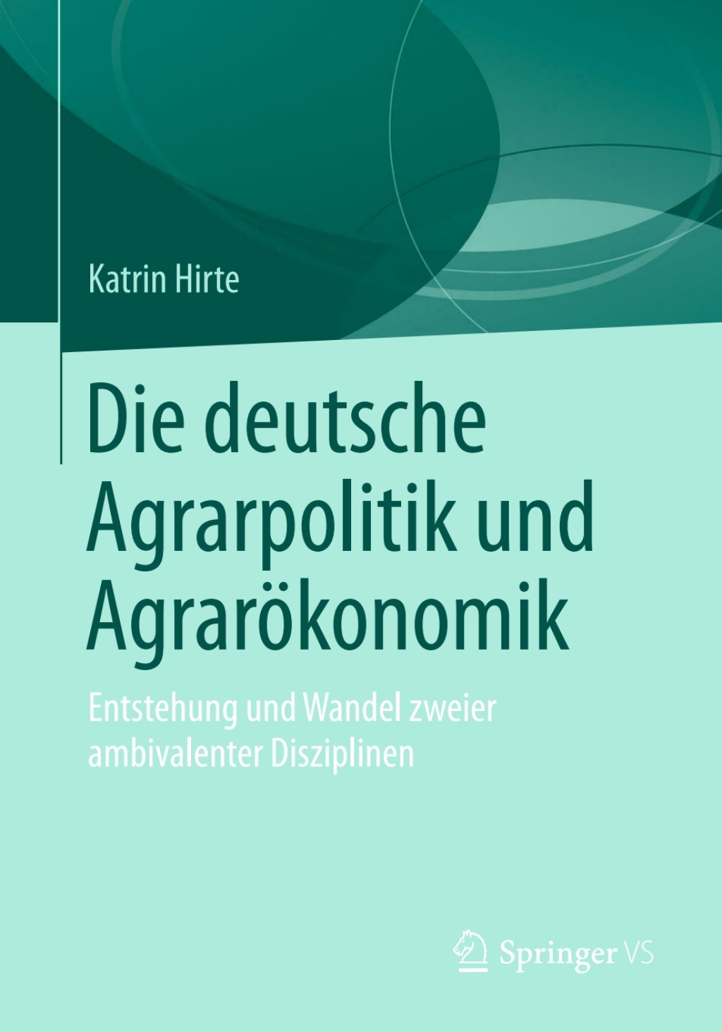 Die deutsche Agrarpolitik und Agrarökonomik Entstehung und Wandel zweier ambivalenter Disziplinen