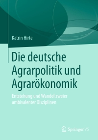 صورة الغلاف: Die deutsche Agrarpolitik und Agrarökonomik 9783658216832