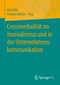 Titelbild: Crossmedialität im Journalismus und in der Unternehmenskommunikation 9783658217433