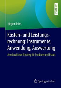 Cover image: Kosten- und Leistungsrechnung: Instrumente, Anwendung, Auswertung 9783658217785