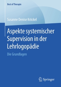 表紙画像: Aspekte systemischer Supervision in der Lehrlogopädie 9783658218089