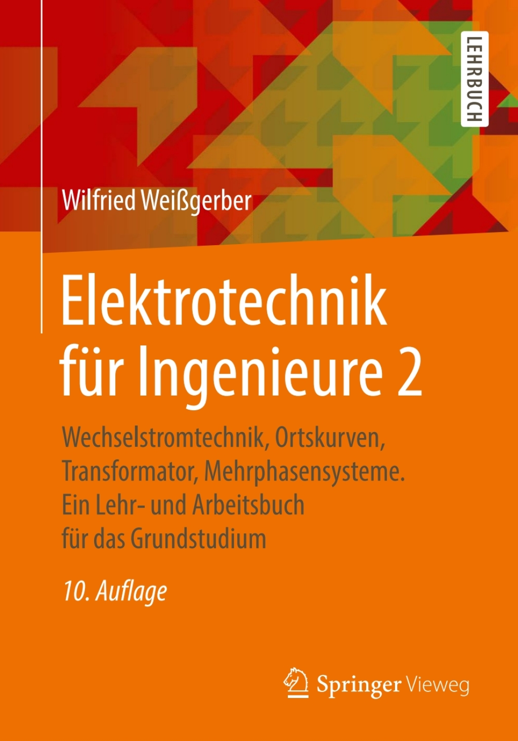 Elektrotechnik für Ingenieure 2 Wechselstromtechnik, Ortskurven, Transformator, Mehrphasensysteme. Ein Lehr- und Arbeitsbuch für das Grundstudium 10th Edition
