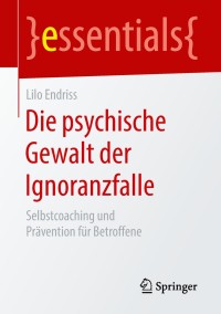 Imagen de portada: Die psychische Gewalt der Ignoranzfalle 9783658218348