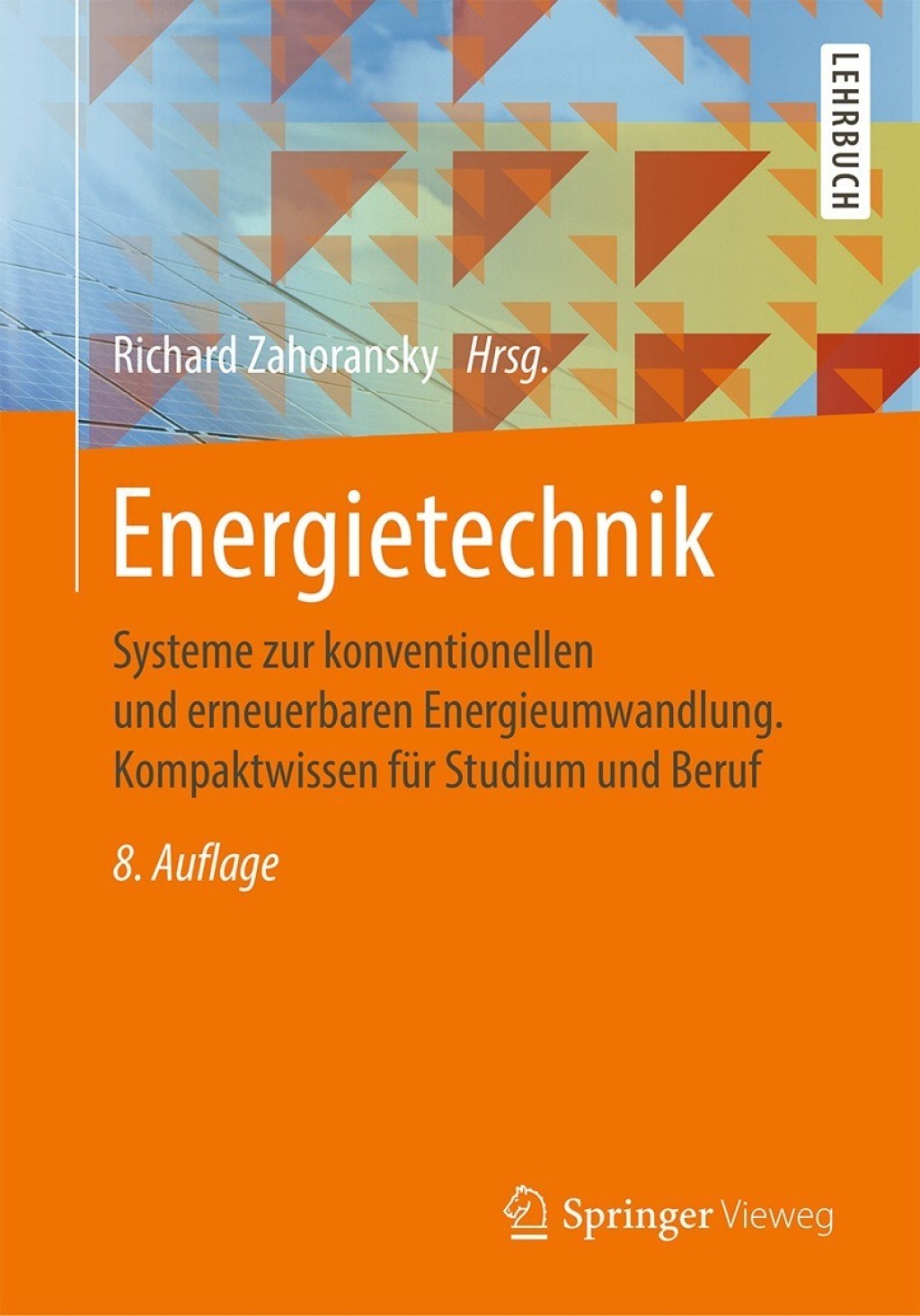 Energietechnik Systeme zur konventionellen und erneuerbaren Energieumwandlung. Kompaktwissen für Studium und Beruf 8th Edition