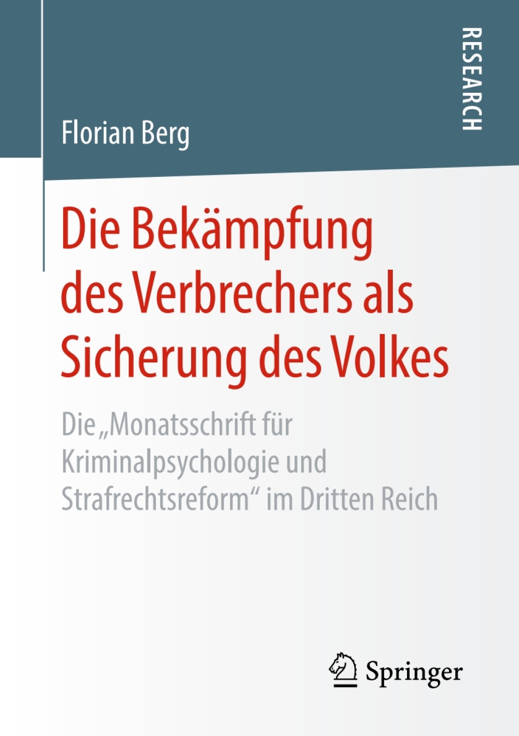 Die Bekämpfung des Verbrechers als Sicherung des Volkes Die „Monatsschrift für Kriminalpsychologie und Strafrechtsreform“ im Dritten Reich