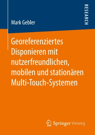 Cover image: Georeferenziertes Disponieren mit nutzerfreundlichen, mobilen und stationären Multi-Touch-Systemen 9783658218782
