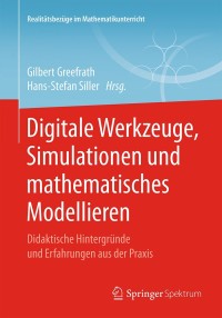 صورة الغلاف: Digitale Werkzeuge, Simulationen und mathematisches Modellieren 9783658219390
