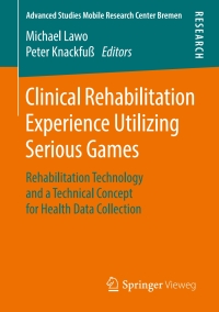 表紙画像: Clinical Rehabilitation Experience Utilizing Serious Games 9783658219567