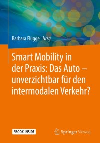 Titelbild: Smart Mobility in der Praxis: Das Auto – unverzichtbar für den intermodalen Verkehr? 9783658219598