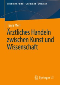 Cover image: Ärztliches Handeln zwischen Kunst und Wissenschaft 9783658219710