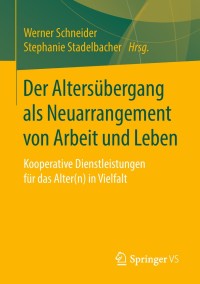 表紙画像: Der Altersübergang als Neuarrangement von Arbeit und Leben 9783658219734